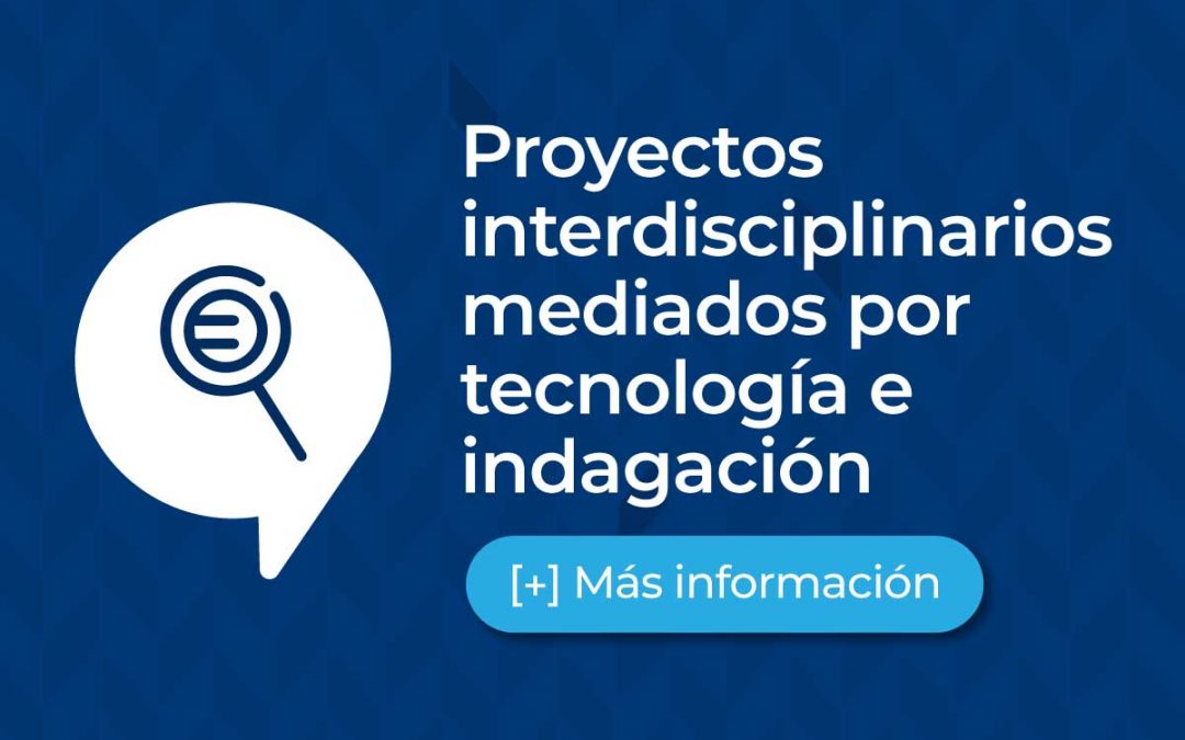 Diseño de proyectos interdisciplinarios mediados por tecnología e indagación