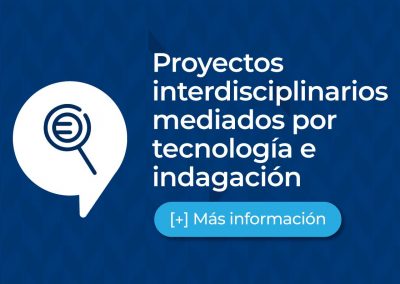 Diseño de proyectos interdisciplinarios mediados por tecnología e indagación